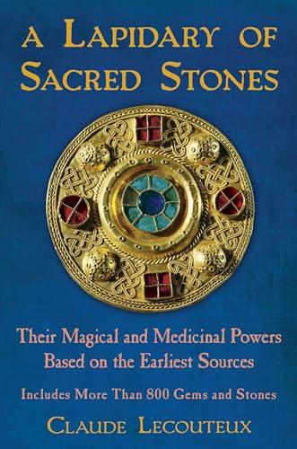 A Lapidary of Sacred Stones: Their Magical and Medicinal Powers Based on the Earliest Sources